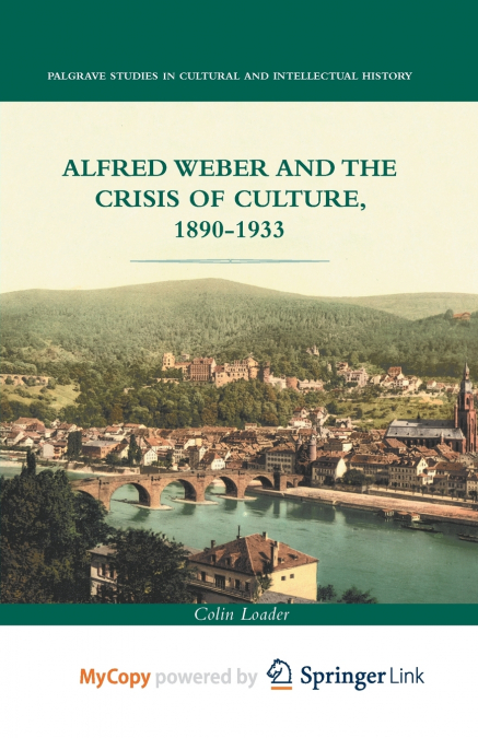 Alfred Weber and the Crisis of Culture, 1890-1933