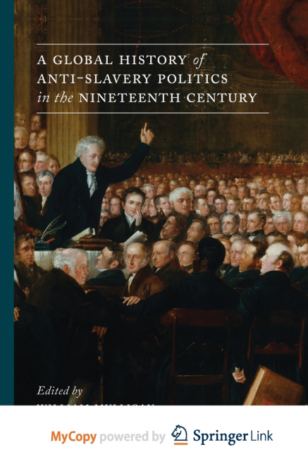 A Global History of Anti-Slavery Politics in the Nineteenth Century