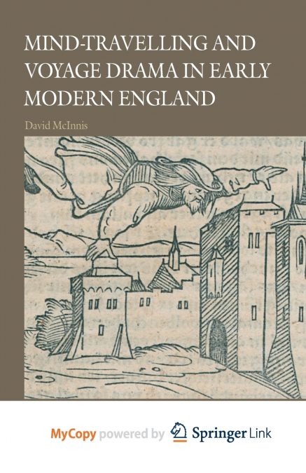 Mind-Travelling and Voyage Drama in Early Modern England