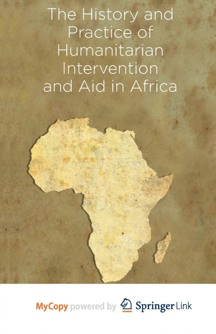 The History and Practice of Humanitarian Intervention and Aid in Africa