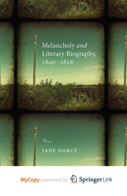 Melancholy and Literary Biography, 1640-1816