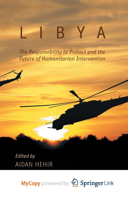 Libya, the Responsibility to Protect and the Future of Humanitarian Intervention