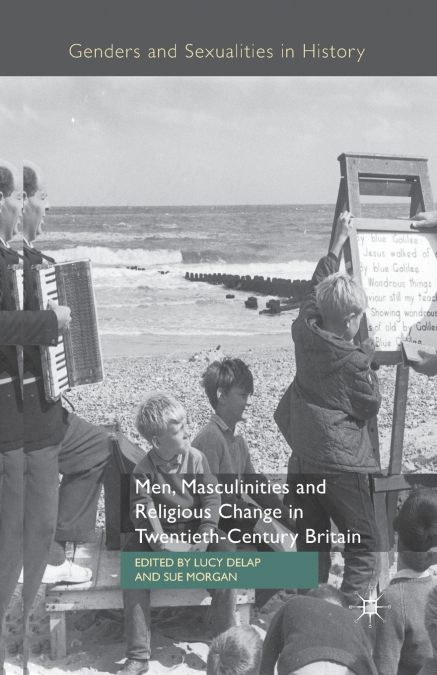 Men, Masculinities and Religious Change in Twentieth-Century Britain