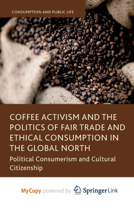 Coffee Activism and the Politics of Fair Trade and Ethical Consumption in the Global North