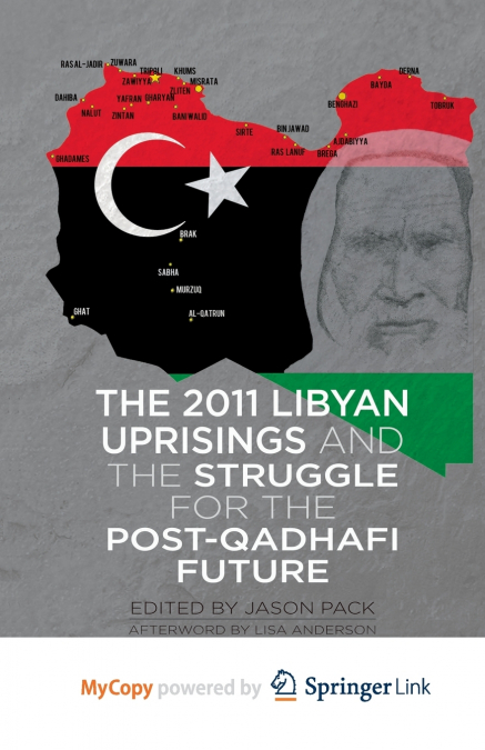 The 2011 Libyan Uprisings and the Struggle for the Post-Qadhafi Future