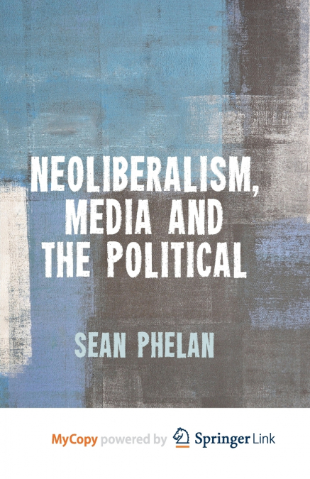 Neoliberalism, Media and the Political