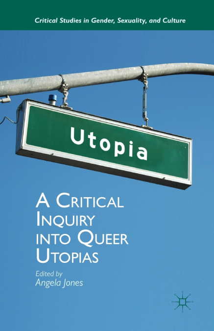 A Critical Inquiry into Queer Utopias