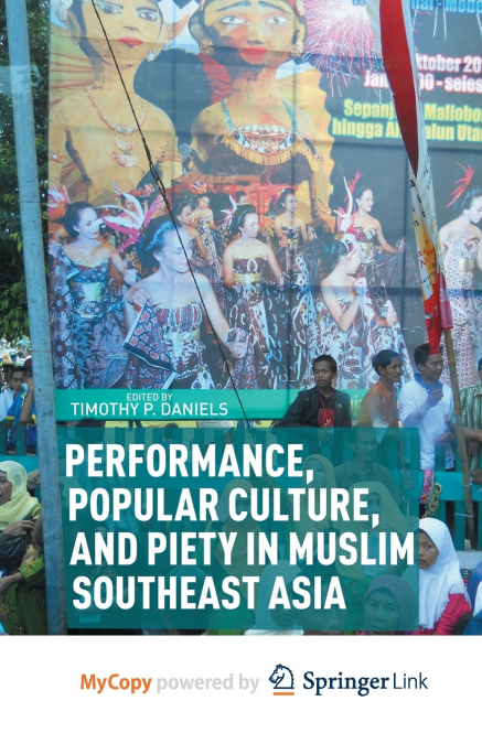 Performance, Popular Culture, and Piety in Muslim Southeast Asia