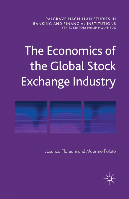 The Economics of the Global Stock Exchange Industry