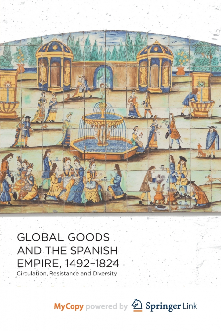 Global Goods and the Spanish Empire, 1492-1824