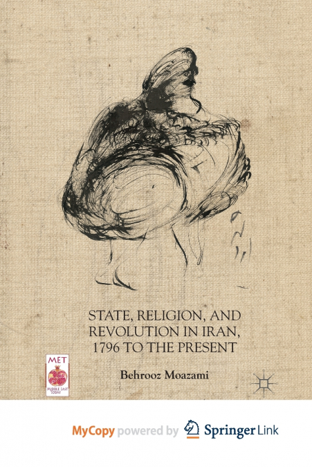 State, Religion, and Revolution in Iran, 1796 to the Present