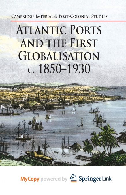 Atlantic Ports and the First Globalisation c. 1850-1930