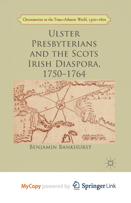 Ulster Presbyterians and the Scots Irish Diaspora, 1750-1764