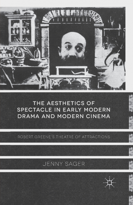 The Aesthetics of Spectacle in Early Modern Drama and Modern Cinema