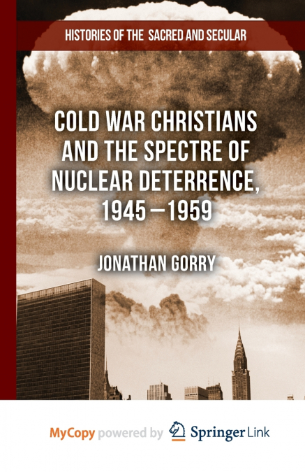 Cold War Christians and the Spectre of Nuclear Deterrence, 1945-1959
