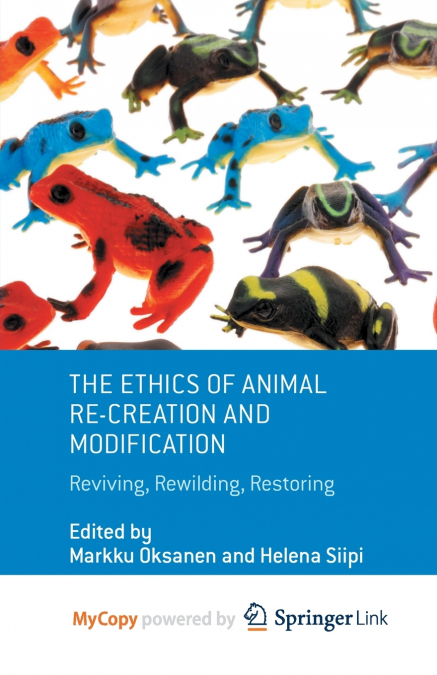 The Ethics of Animal Re-creation and Modification