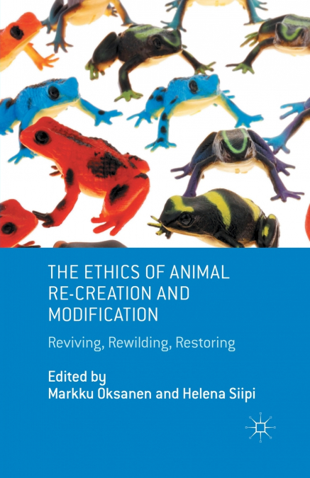 The Ethics of Animal Re-creation and Modification