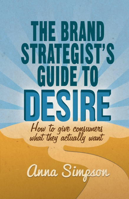 The Brand Strategist’s Guide to Desire