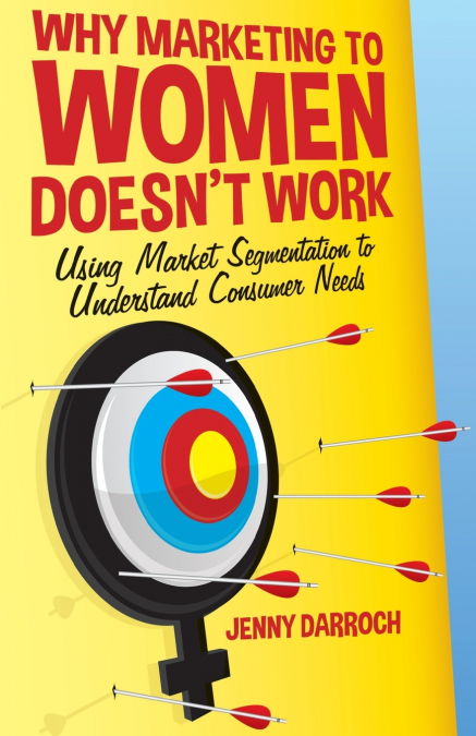 Why Marketing to Women Doesn’t Work