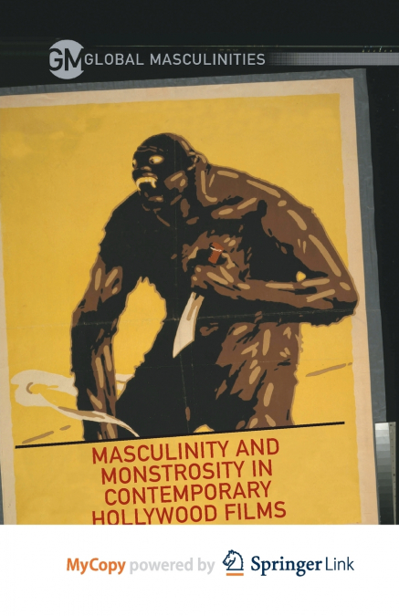 Masculinity and Monstrosity in Contemporary Hollywood Films