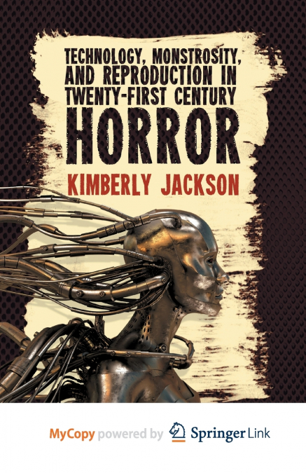 Technology, Monstrosity, and Reproduction in Twenty-first Century Horror