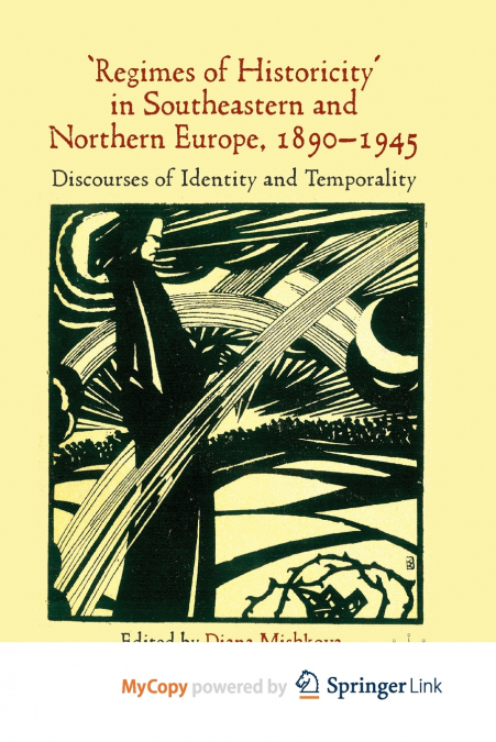 ’Regimes of Historicity’ in Southeastern and Northern Europe, 1890-1945