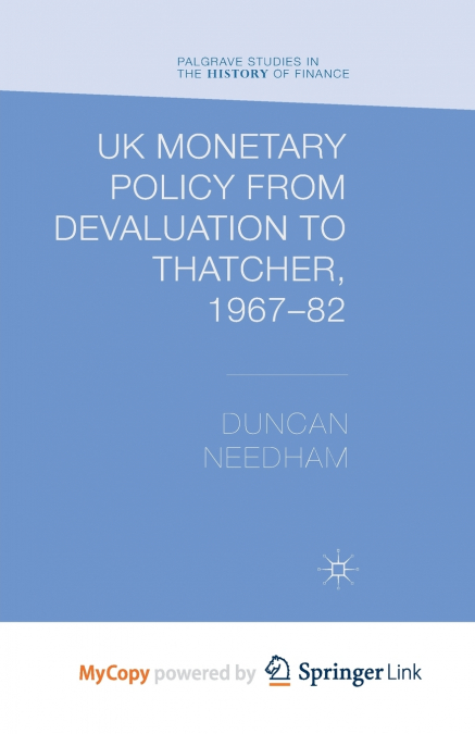 UK Monetary Policy from Devaluation to Thatcher, 1967-82