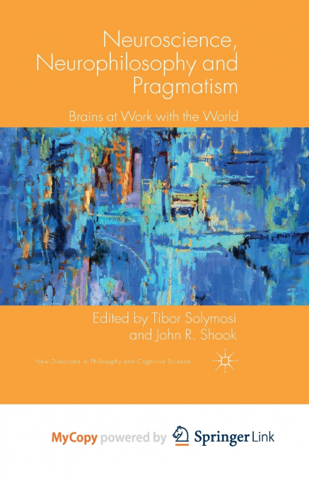 Neuroscience, Neurophilosophy and Pragmatism