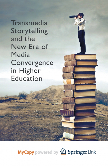 Transmedia Storytelling and the New Era of Media Convergence in Higher Education