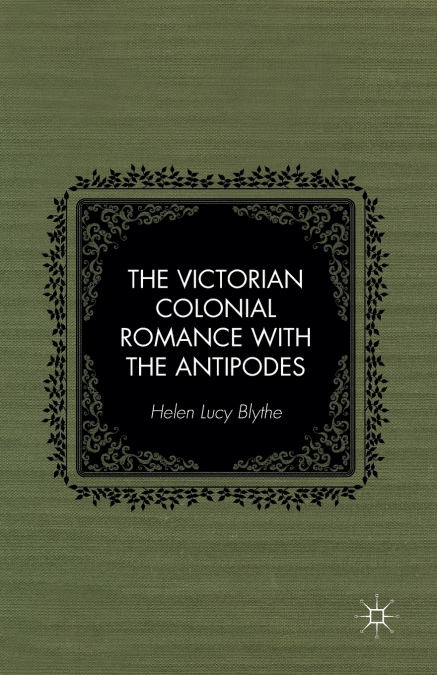The Victorian Colonial Romance with the Antipodes