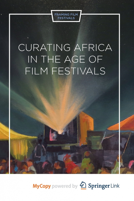 Curating Africa in the Age of Film Festivals