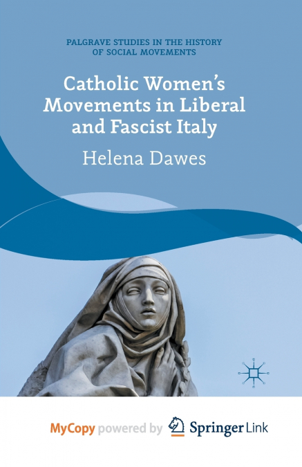 Catholic Women’s Movements in Liberal and Fascist Italy