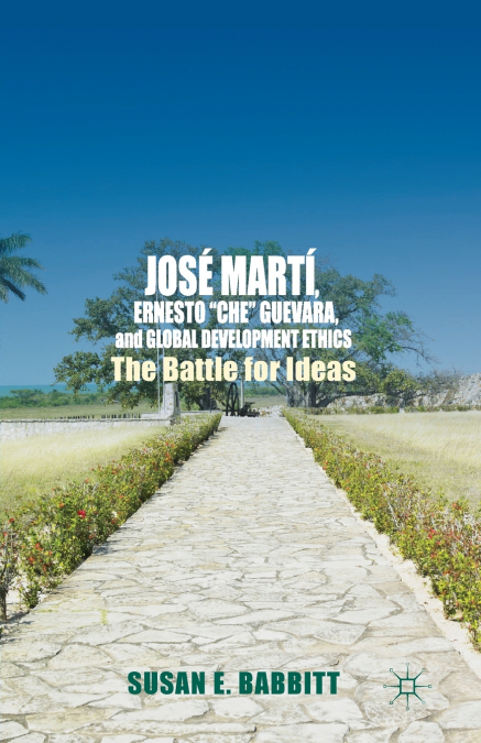 José Martí, Ernesto 'Che' Guevara, and Global Development Ethics