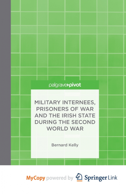 Military Internees, Prisoners of War and the Irish State during the Second World War