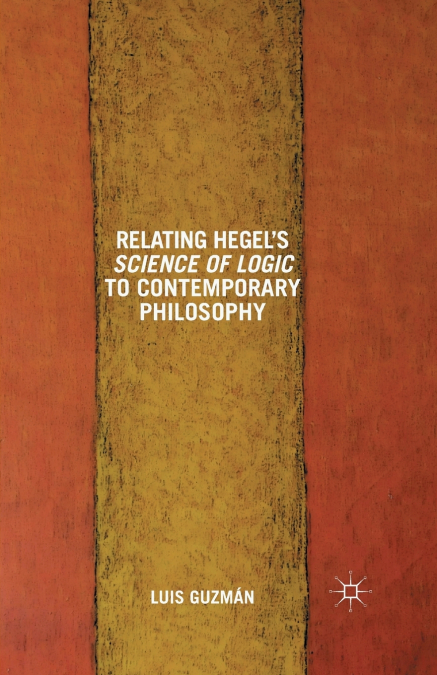 Relating Hegel’s Science of Logic to Contemporary Philosophy