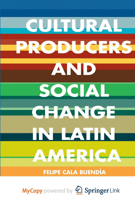 Cultural Producers and Social Change in Latin America