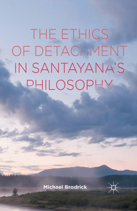 The Ethics of Detachment in Santayana’s Philosophy