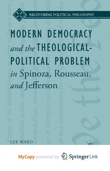 Modern Democracy and the Theological-Political Problem in Spinoza, Rousseau, and Jefferson