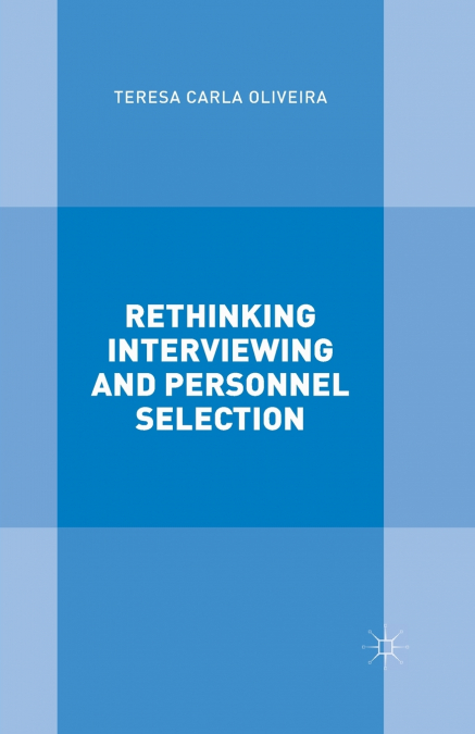 Rethinking Interviewing and Personnel Selection