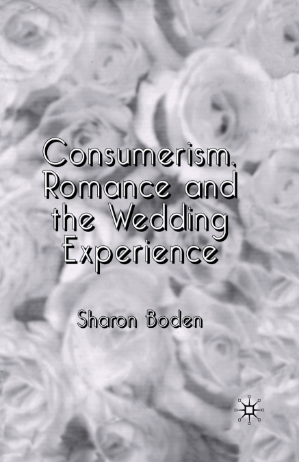 Consumerism, Romance and the Wedding Experience