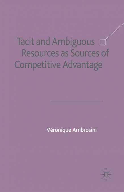 Tacit and Ambiguous Resources as Sources of Competitive Advantage