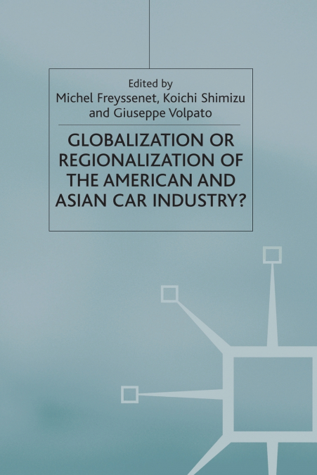 Globalization or Regionalization of the American and Asian Car Industry?