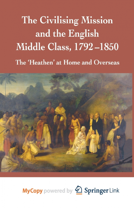 The Civilising Mission and the English Middle Class, 1792-1850