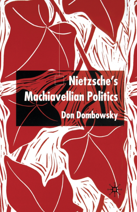 Nietzsche’s Machiavellian Politics
