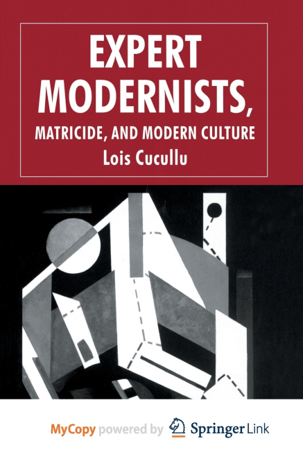 Expert Modernists, Matricide and Modern Culture