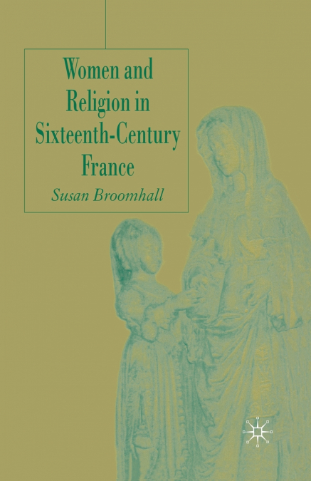 Women and Religion in Sixteenth-Century France