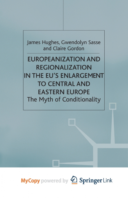 Europeanization and Regionalization in the EU’s Enlargement to Central and Eastern Europe