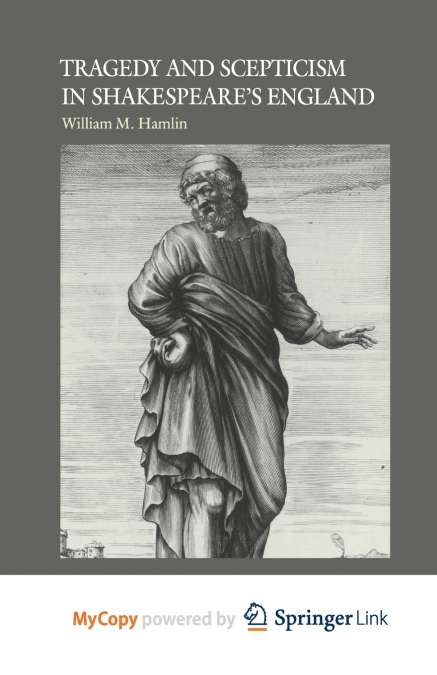 Tragedy and Scepticism in Shakespeare’s England