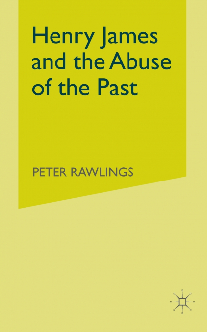 Henry James and the Abuse of the Past