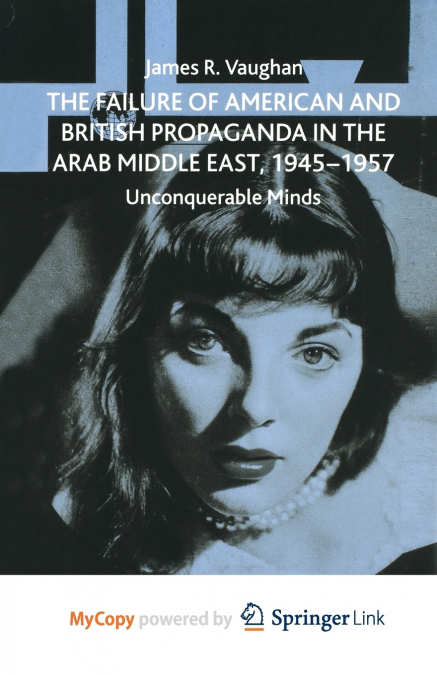 The Failure of American and British Propaganda in the Arab Middle East, 1945-1957